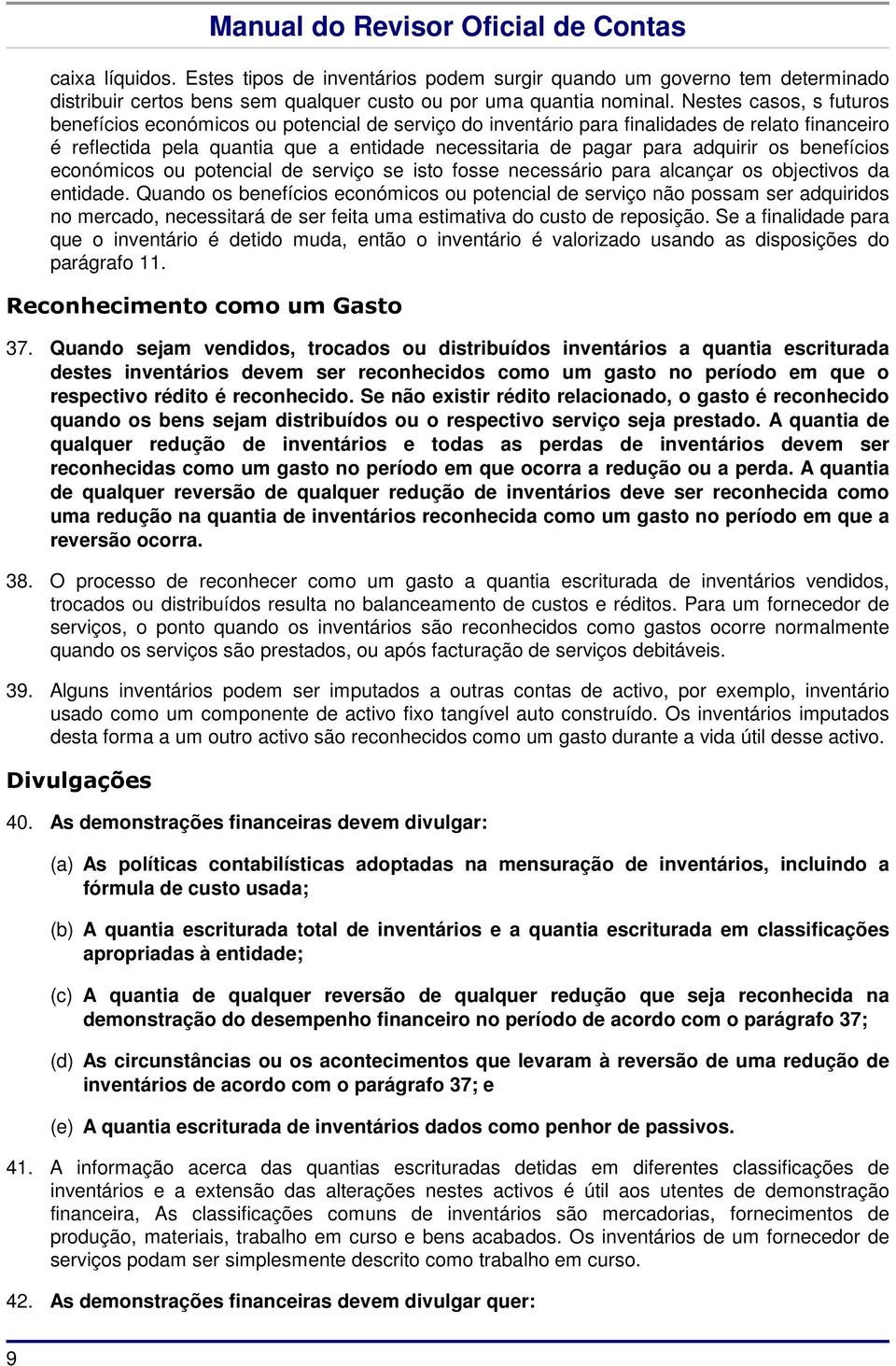 os benefícios económicos ou potencial de serviço se isto fosse necessário para alcançar os objectivos da entidade.