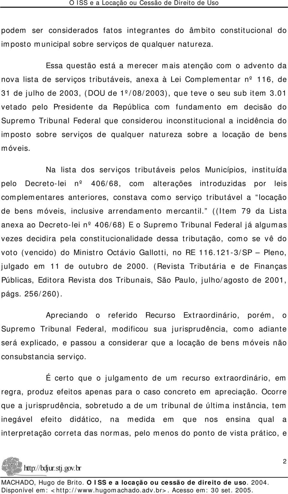 01 vetado pelo Presidente da República com fundamento em decisão do Supremo Tribunal Federal que considerou inconstitucional a incidência do imposto sobre serviços de qualquer natureza sobre a