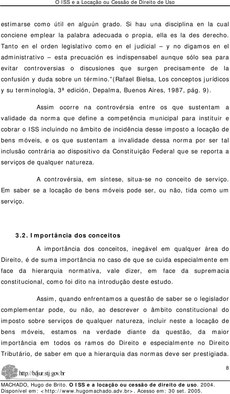 la confusión y duda sobre un término. (Rafael Bielsa, Los conceptos jurídicos y su terminología, 3ª edición, Depalma, Buenos Aires, 1987, pág. 9).