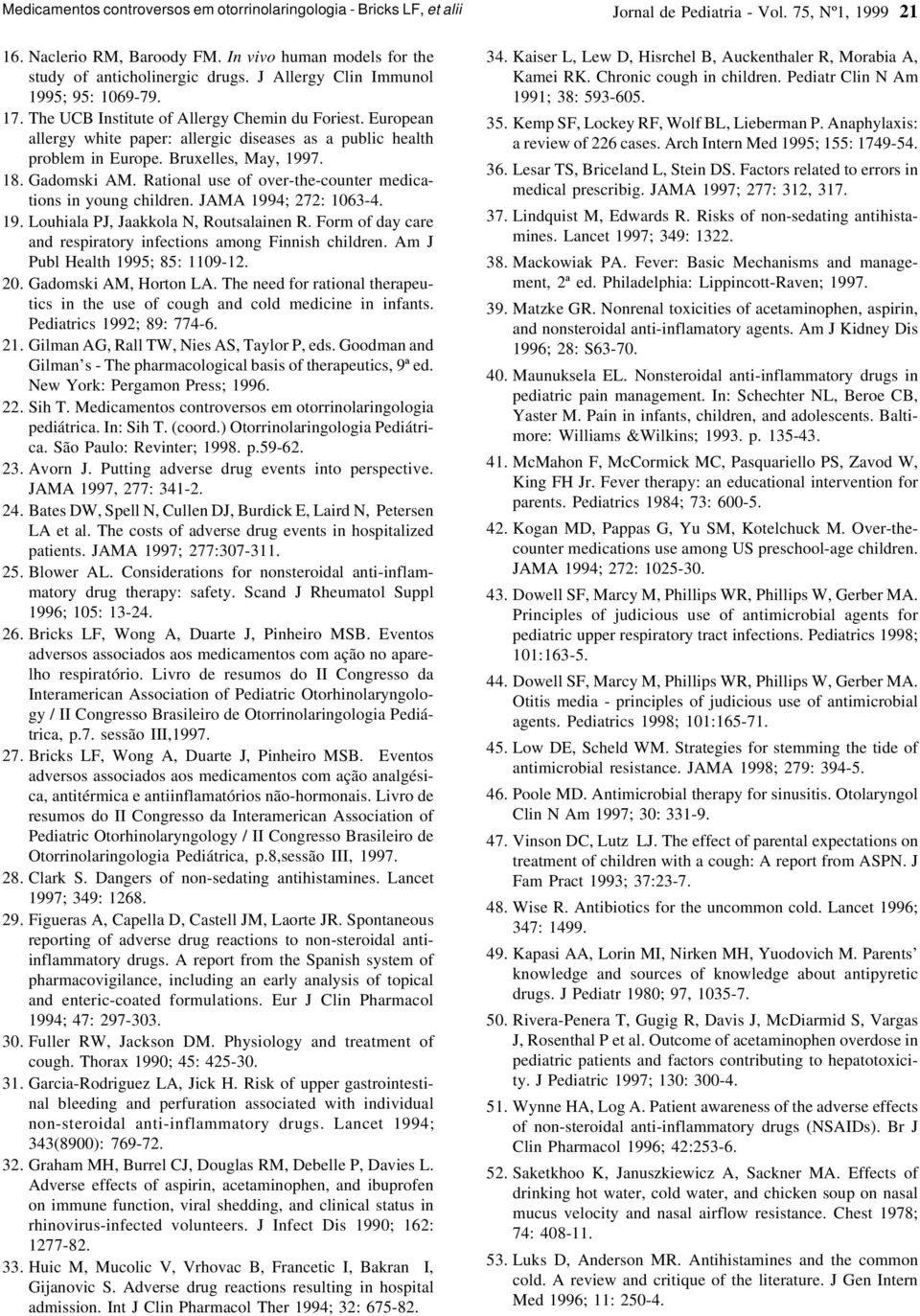 Bruxelles, May, 1997. 18. Gadomski AM. Rational use of over-the-counter medications in young children. JAMA 1994; 272: 1063-4. 19. Louhiala PJ, Jaakkola N, Routsalainen R.