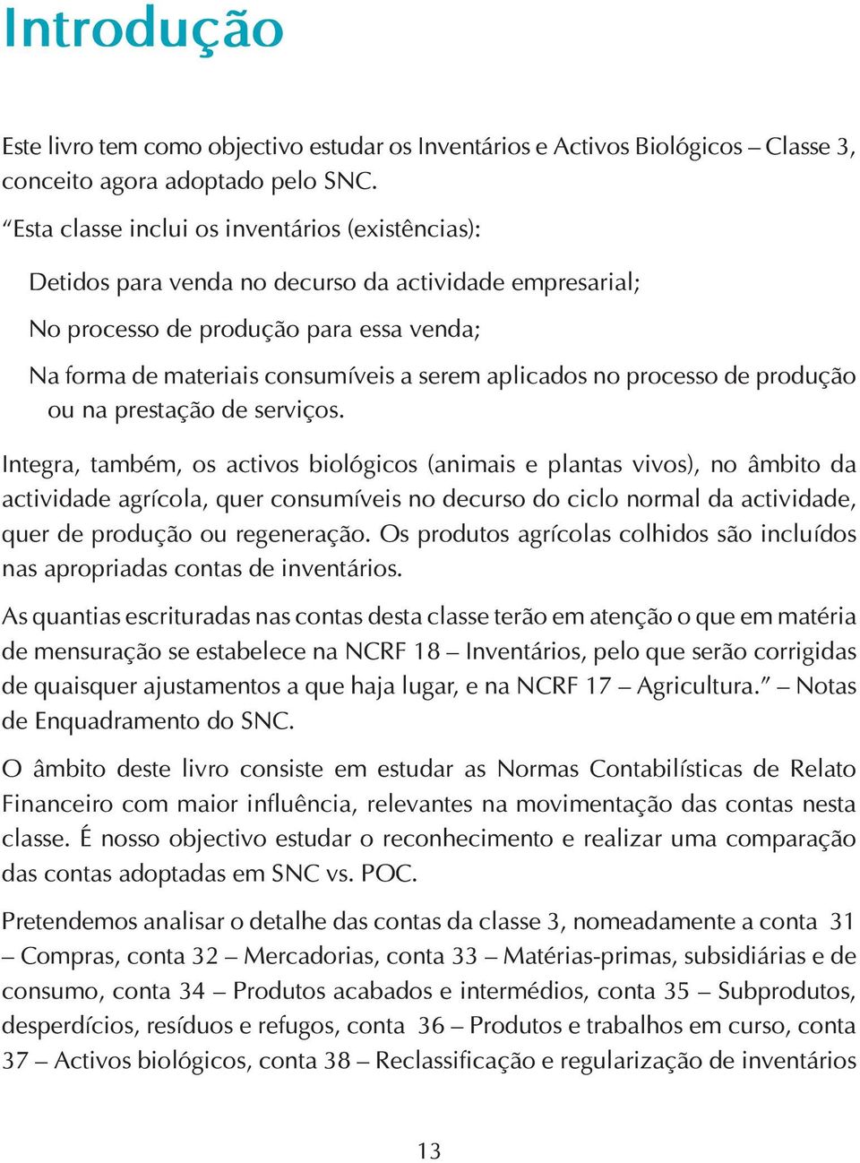 no processo de produção ou na prestação de serviços.