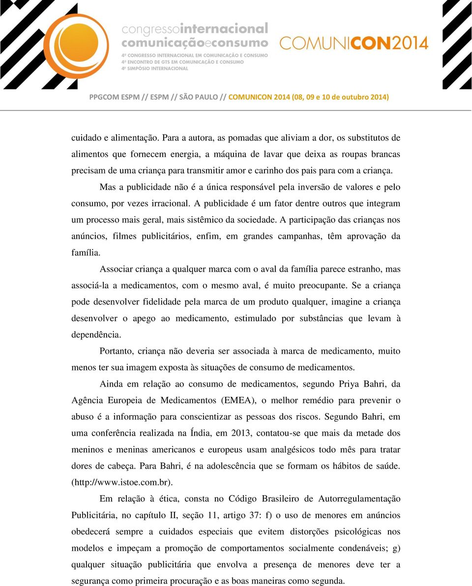 dos pais para com a criança. Mas a publicidade não é a única responsável pela inversão de valores e pelo consumo, por vezes irracional.