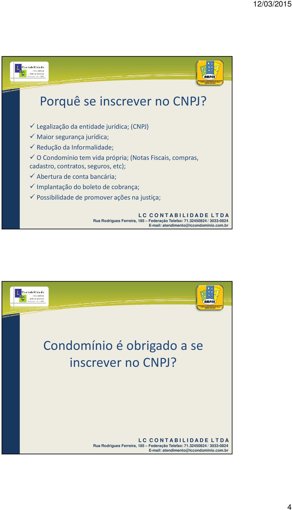 Informalidade; O Condomínio tem vida própria; (Notas Fiscais, compras, cadastro, contratos,