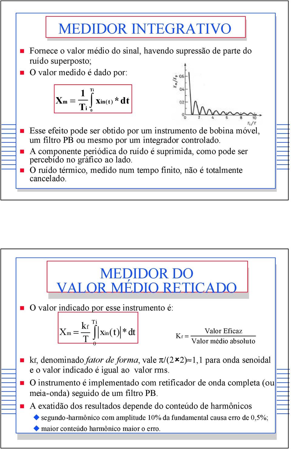 O ruído térmico, medido num tempo finito, não é totalmente cancelado.