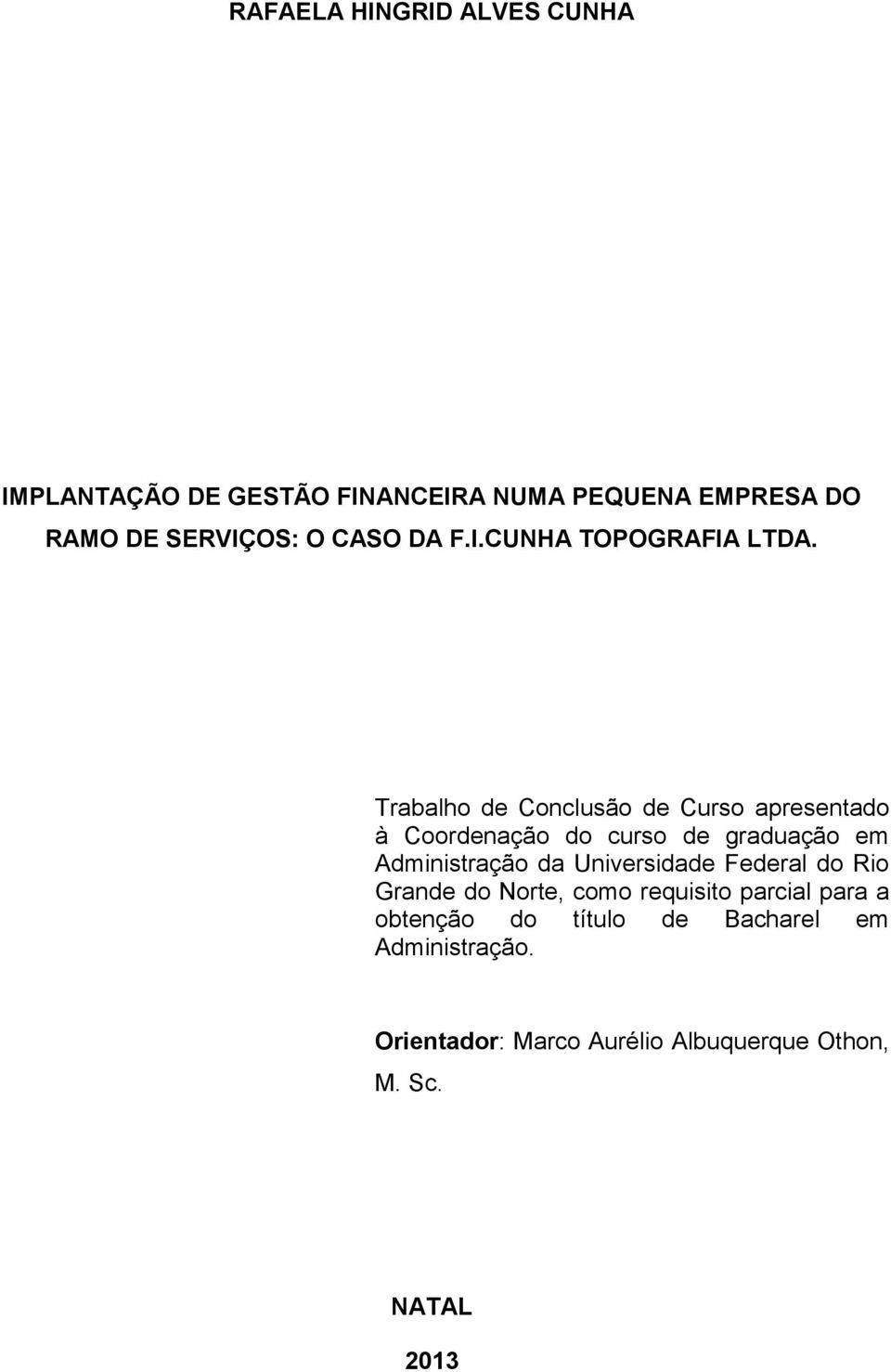 Trabalho de Conclusão de Curso apresentado à Coordenação do curso de graduação em Administração da