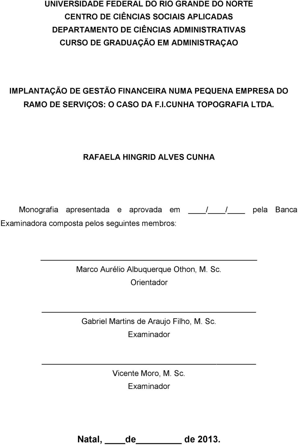 RAFAELA HINGRID ALVES CUNHA Monografia apresentada e aprovada em / / pela Banca Examinadora composta pelos seguintes membros: Marco