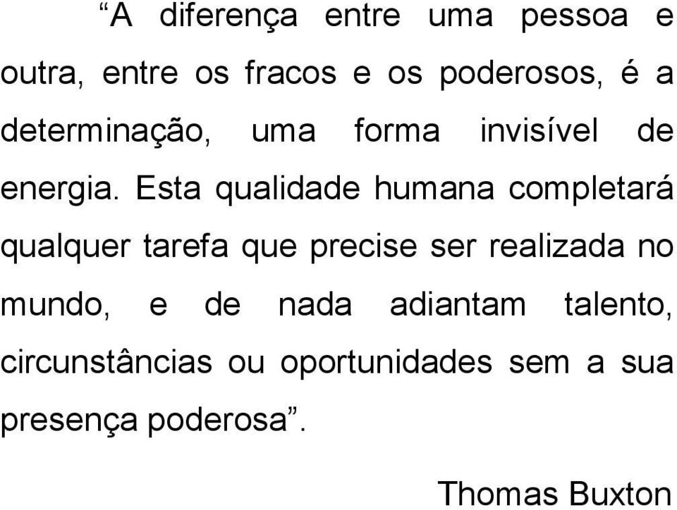 Esta qualidade humana completará qualquer tarefa que precise ser realizada