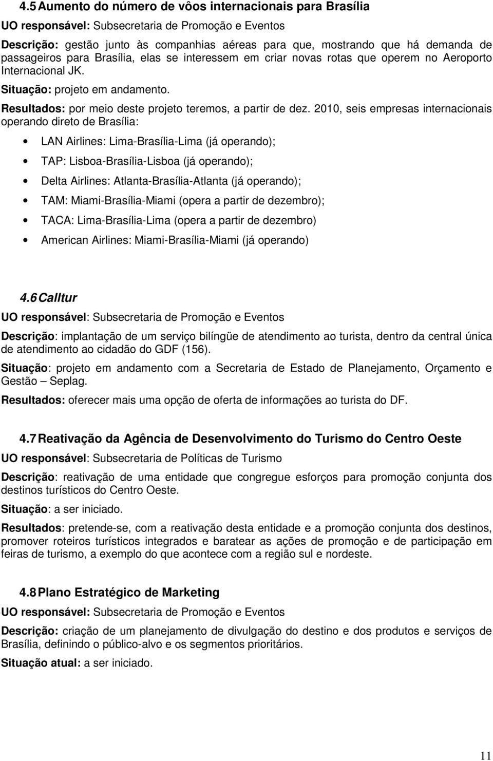 Resultados: por meio deste projeto teremos, a partir de dez.