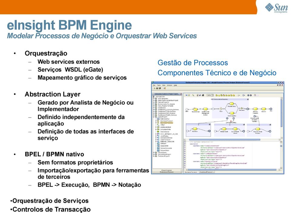 todas as interfaces de serviço BPEL / BPMN nativo Sem formatos proprietários Importação/exportação para ferramentas de terceiros BPEL ->