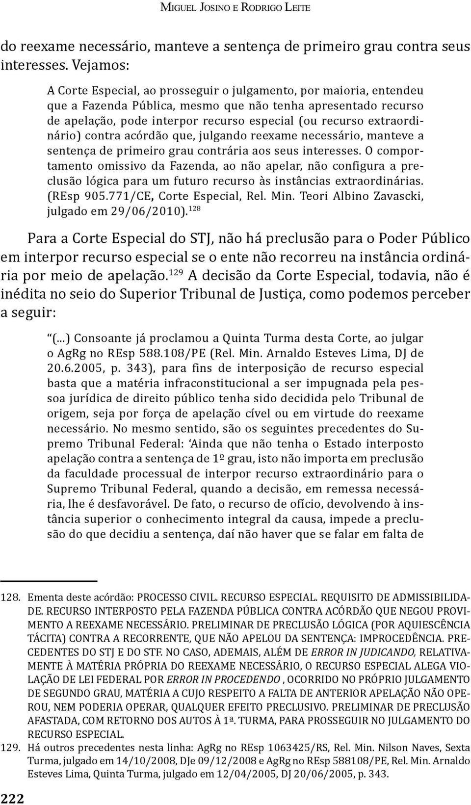 extraordinário) contra acórdão que, julgando reexame necessário, manteve a sentença de primeiro grau contrária aos seus interesses.