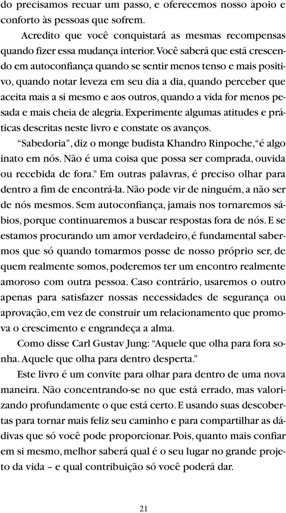 mo e aos ou tros, quan do a vi da for me nos pe - sa da e mais cheia de ale gria. Experimente al gu mas ati tu des e prá - ti cas des cri tas nes te li vro e cons ta te os avanços.