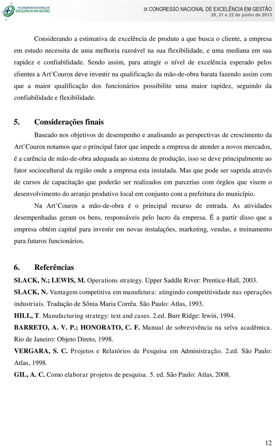 possibilite uma maior rapidez, seguindo da confiabilidade e flexibilidade. 5.