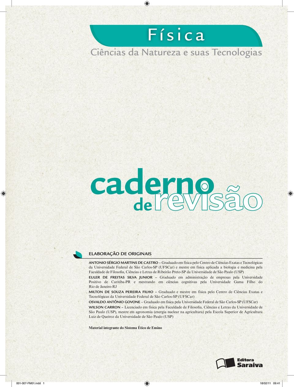 Poiio de Curiib-PR e merndo em ciênci cognii pel Unieridde Gm Filho do Rio de Jneiro-RJ MILTON DE SOUZA PEREIRA FILHO Grdudo e mere em fíic pelo Cenro de Ciênci Ex e Tecnológic d Unieridde Federl de