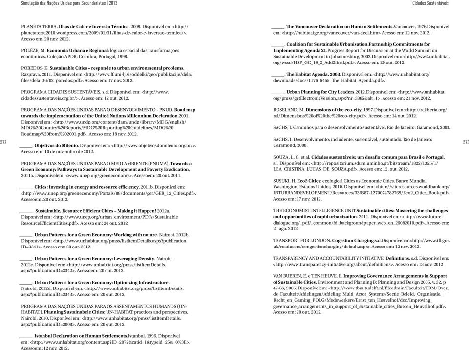Razprava, 2011. Disponível em <http://www.ff.uni-lj.si/oddelki/geo/publikacije/dela/ files/dela_36/02_poredos.pdf>. Acesso em: 17 nov. 2012.. The Vancouver Declaration on Human Settlements.