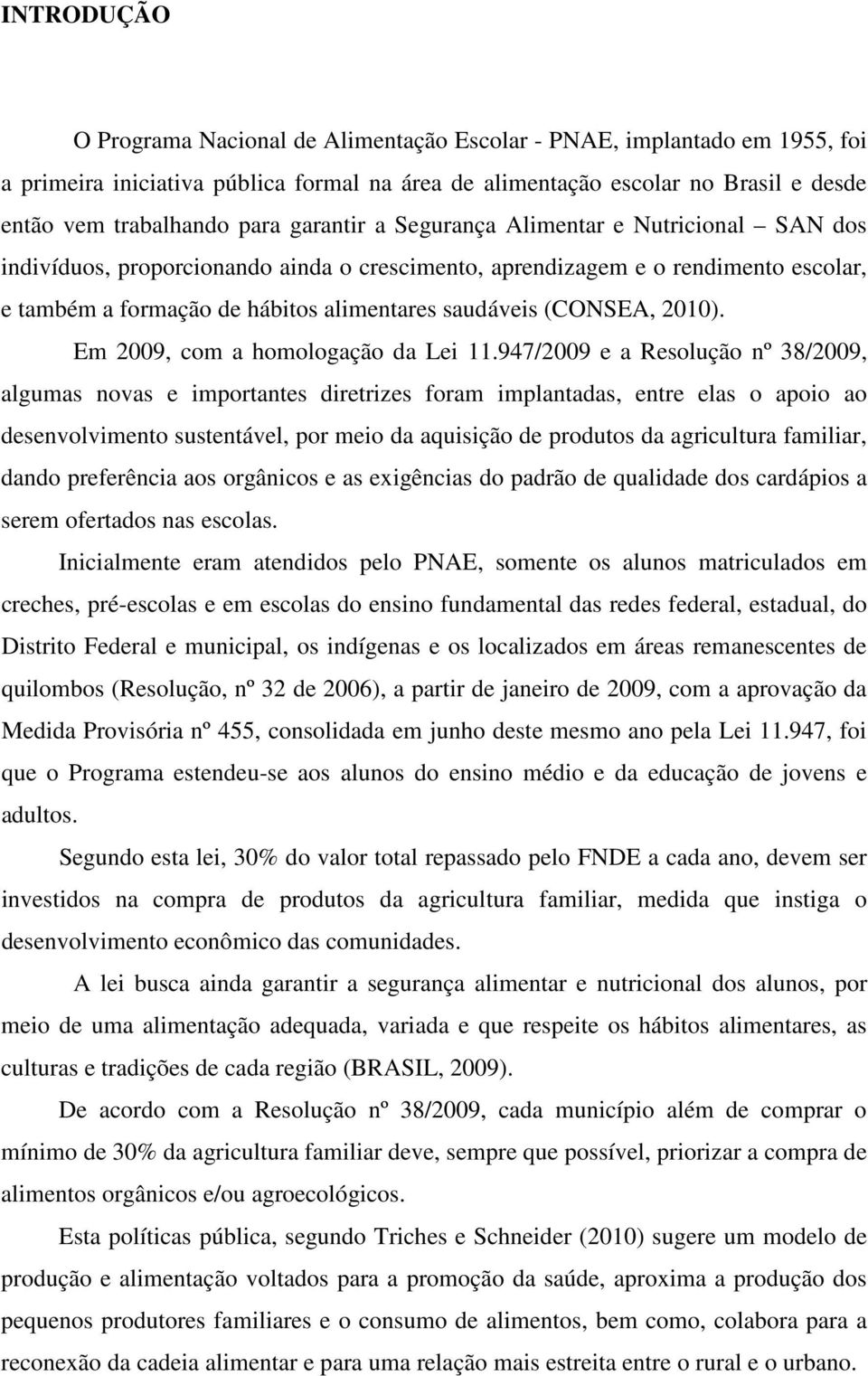 2010). Em 2009, com a homologação da Lei 11.