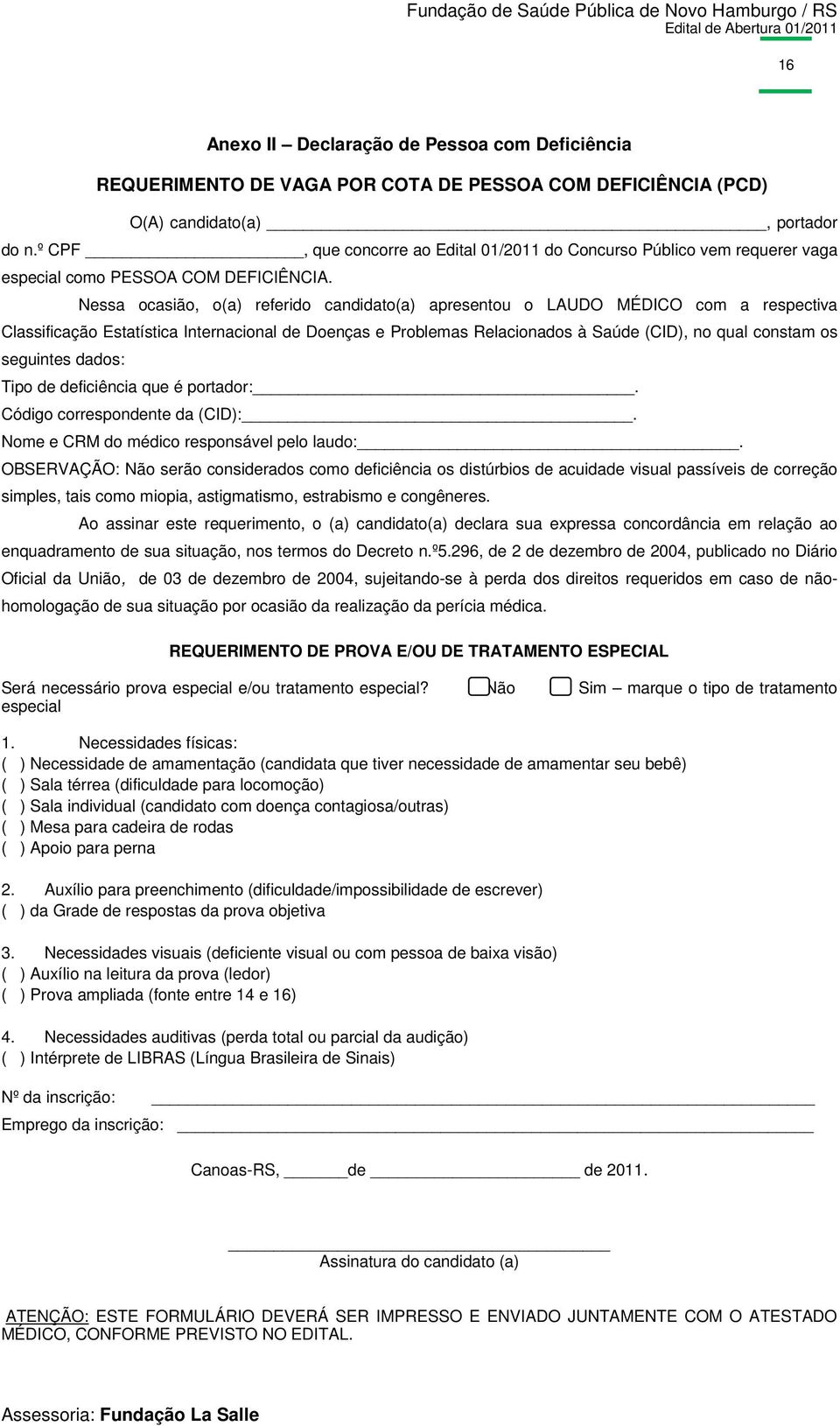 Nessa ocasião, o(a) referido candidato(a) apresentou o LAUDO MÉDICO com a respectiva Classificação Estatística Internacional de Doenças e Problemas Relacionados à Saúde (CID), no qual constam os