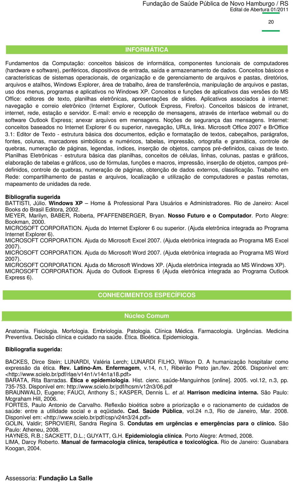 Conceitos básicos e características de sistemas operacionais, de organização e de gerenciamento de arquivos e pastas, diretórios, arquivos e atalhos, Windows Explorer, área de trabalho, área de