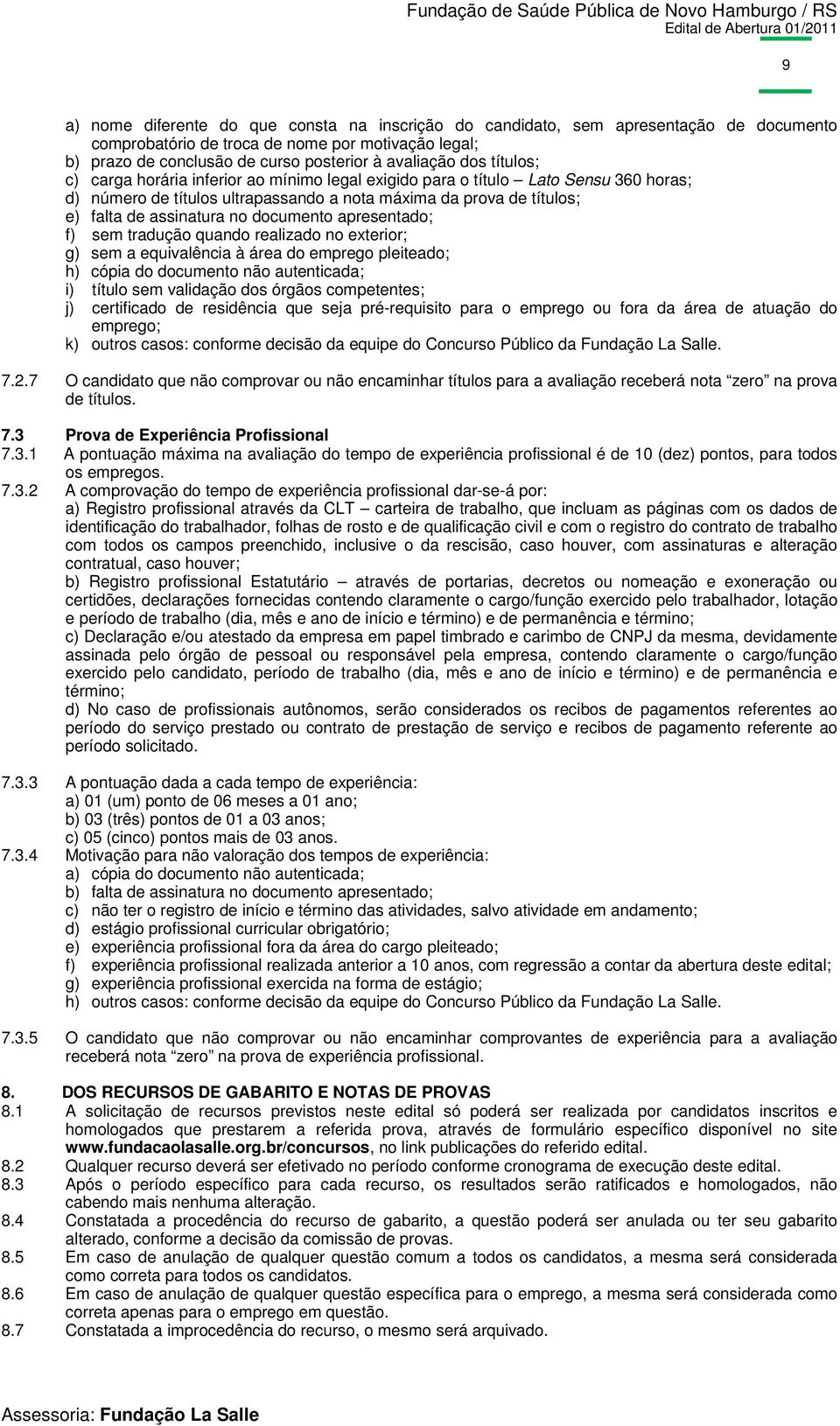 documento apresentado; f) sem tradução quando realizado no exterior; g) sem a equivalência à área do emprego pleiteado; h) cópia do documento não autenticada; i) título sem validação dos órgãos