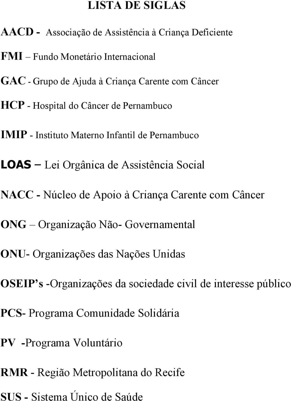 de Apoio à Criança Carente com Câncer ONG Organização Não- Governamental ONU- Organizações das Nações Unidas OSEIP s -Organizações da sociedade