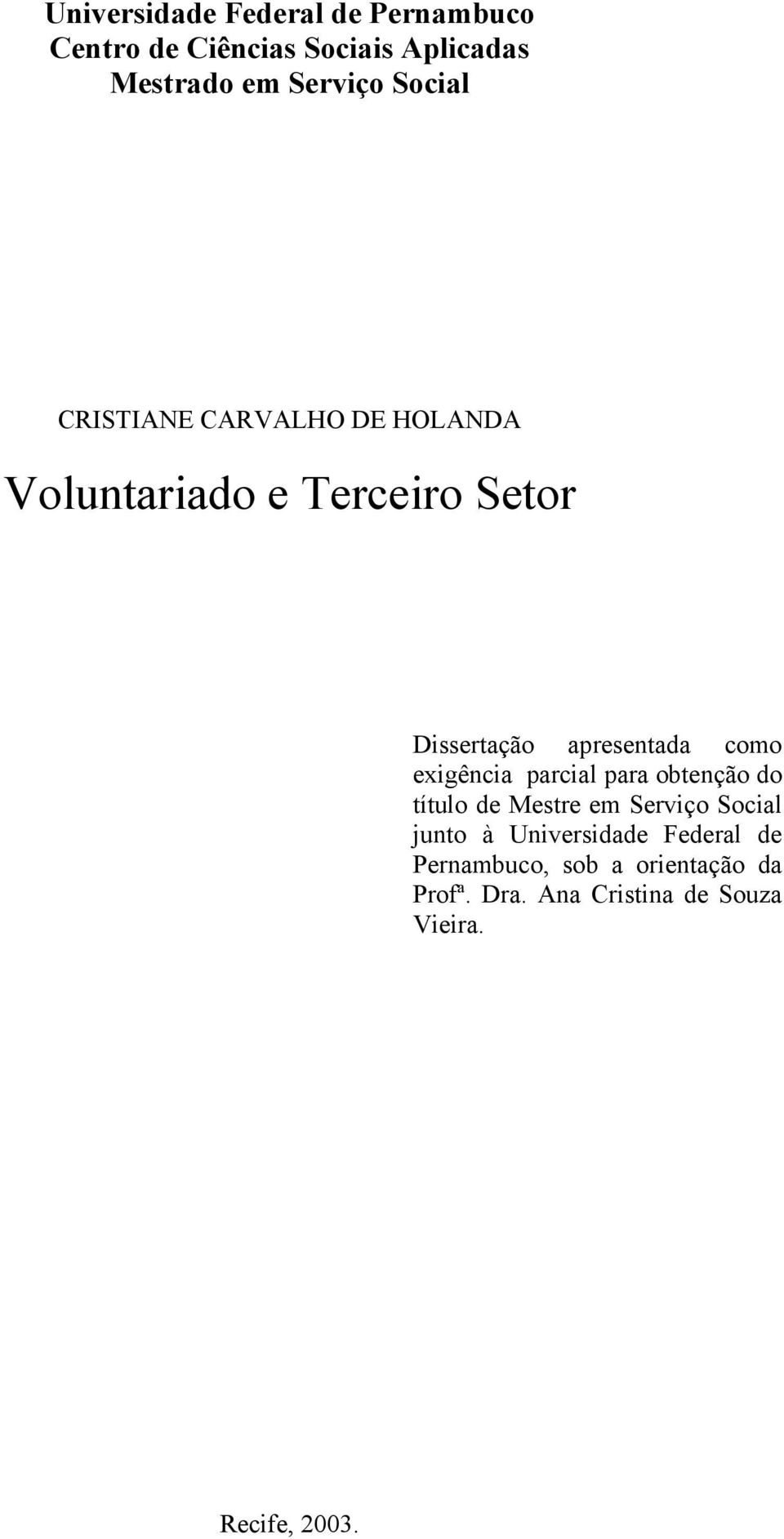 como exigência parcial para obtenção do título de Mestre em Serviço Social junto à