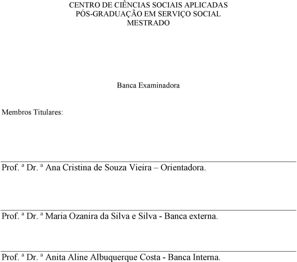 ª Ana Cristina de Souza Vieira Orientadora. Prof. ª Dr.