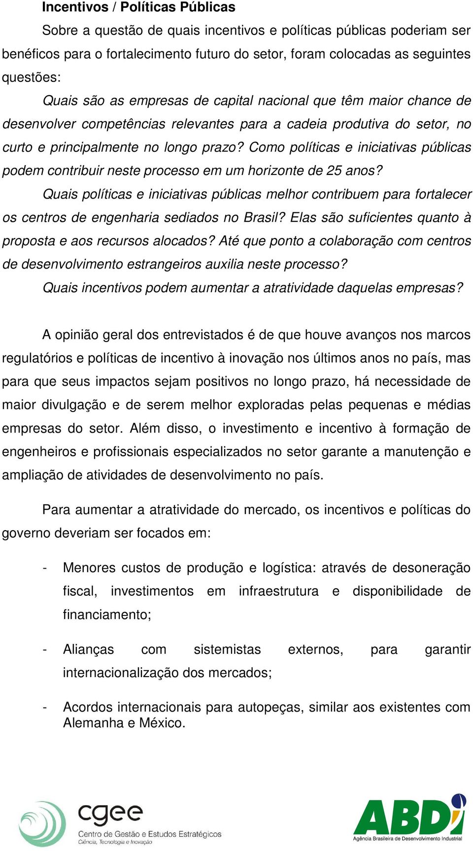 Como políticas e iniciativas públicas podem contribuir neste processo em um horizonte de 25 anos?