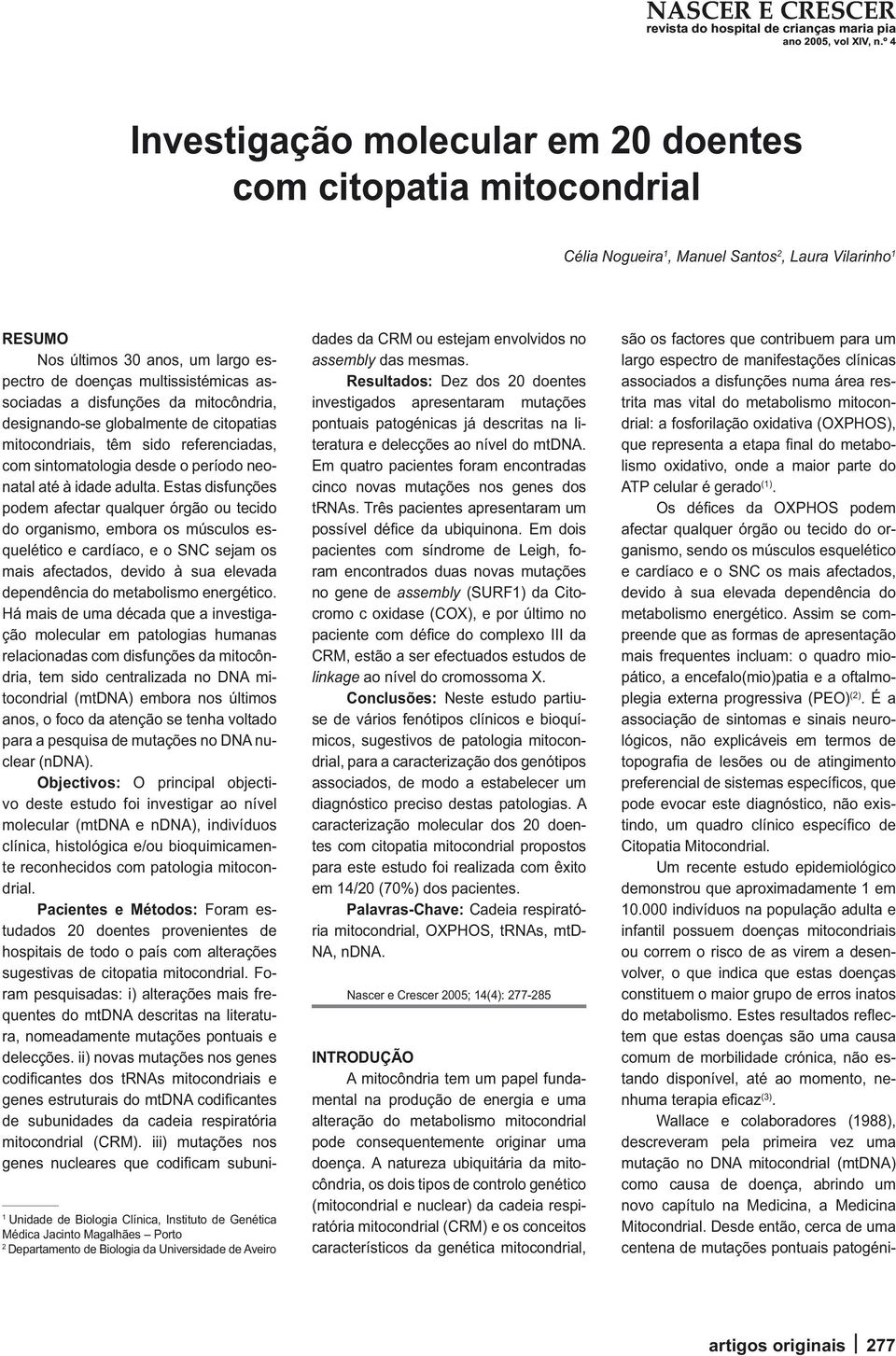 Estas disfunções podem afectar qualquer órgão ou tecido do organismo, embora os músculos esquelético e cardíaco, e o SNC sejam os mais afectados, devido à sua elevada dependência do metabolismo