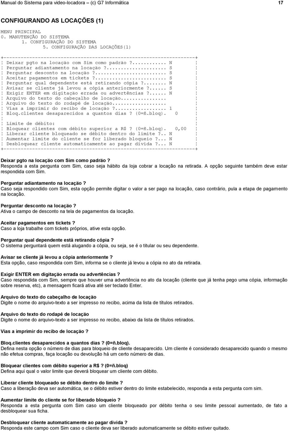 ... S Perguntar qual dependente está retirando cópia?... N Avisar se cliente já levou a cópia anteriormente?... S Exigir ENTER em digitaçäo errada ou advertências?