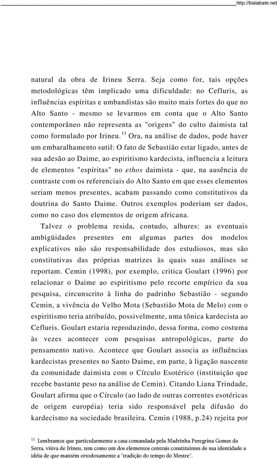 o Alto Santo contemporâneo não representa as "origens" do culto daimista tal como formulado por Irineu.