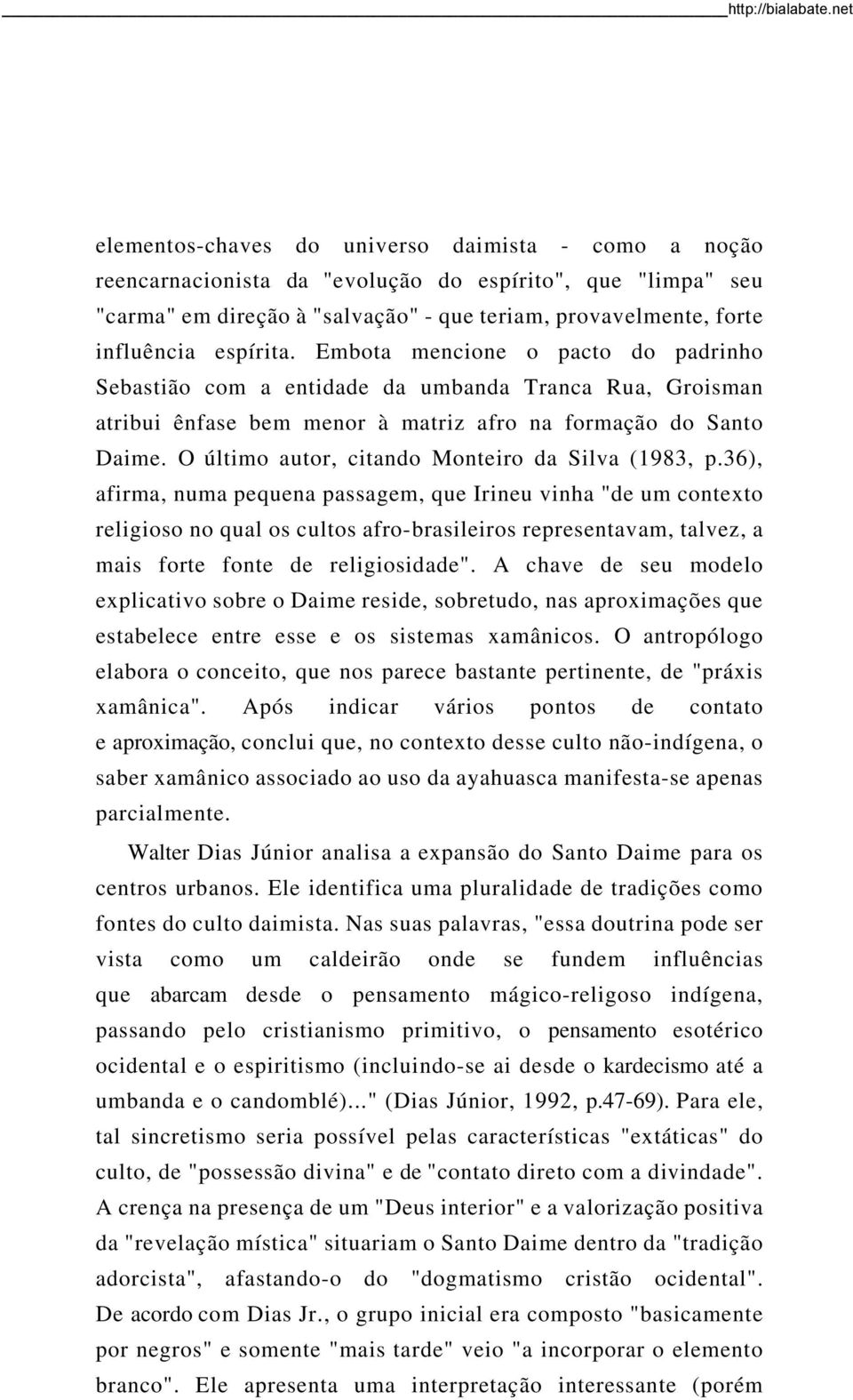 O último autor, citando Monteiro da Silva (1983, p.