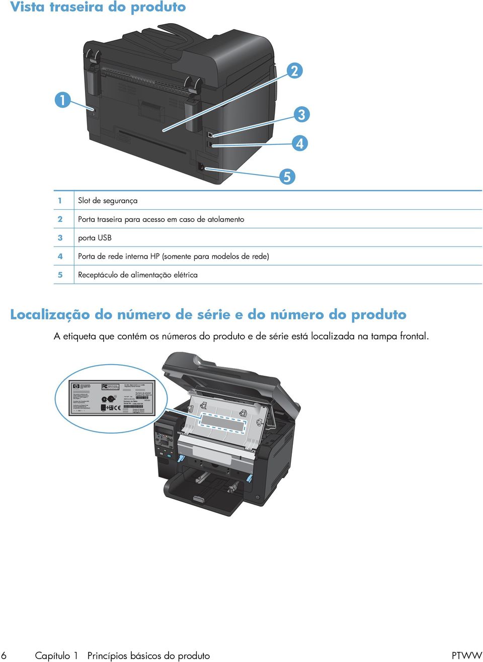 alimentação elétrica Localização do número de série e do número do produto A etiqueta que contém os