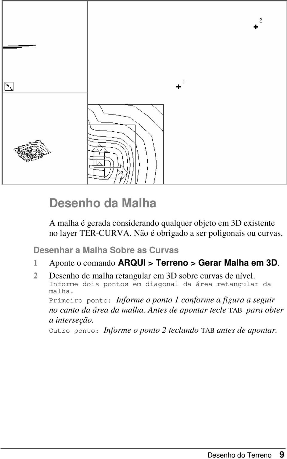 2 Desenho de malha retangular em 3D sobre curvas de nível. Informe dois pontos em diagonal da área retangular da malha.