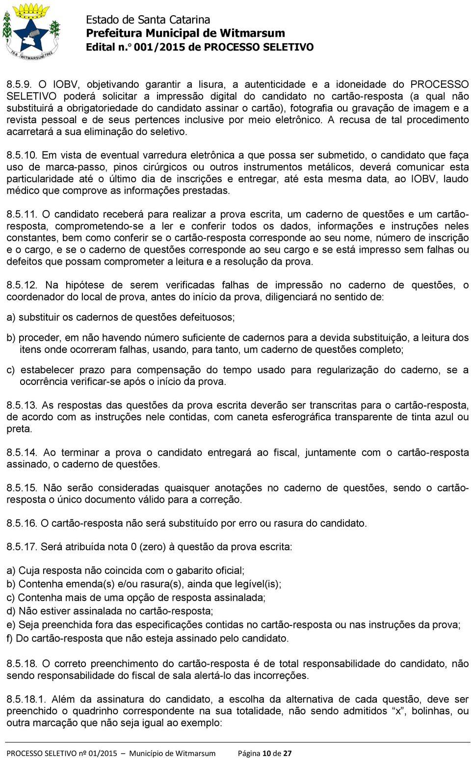 obrigatoriedade do candidato assinar o cartão), fotografia ou gravação de imagem e a revista pessoal e de seus pertences inclusive por meio eletrônico.