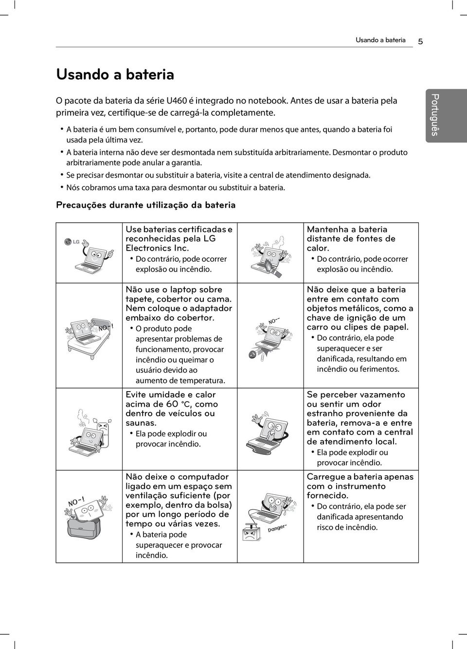 Desmontar o produto arbitrariamente pode anular a garantia. Se precisar desmontar ou substituir a bateria, visite a central de atendimento designada.