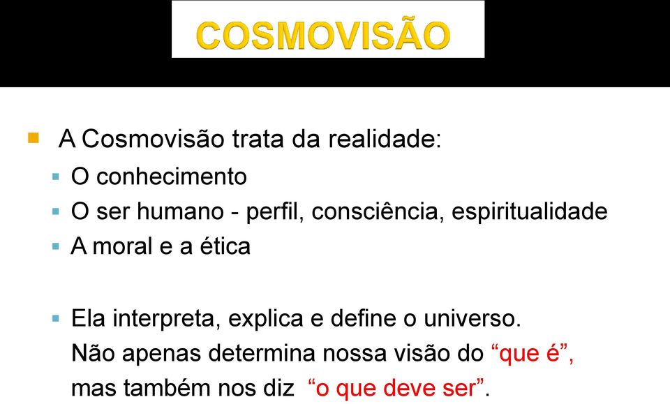 ética Ela interpreta, explica e define o universo.