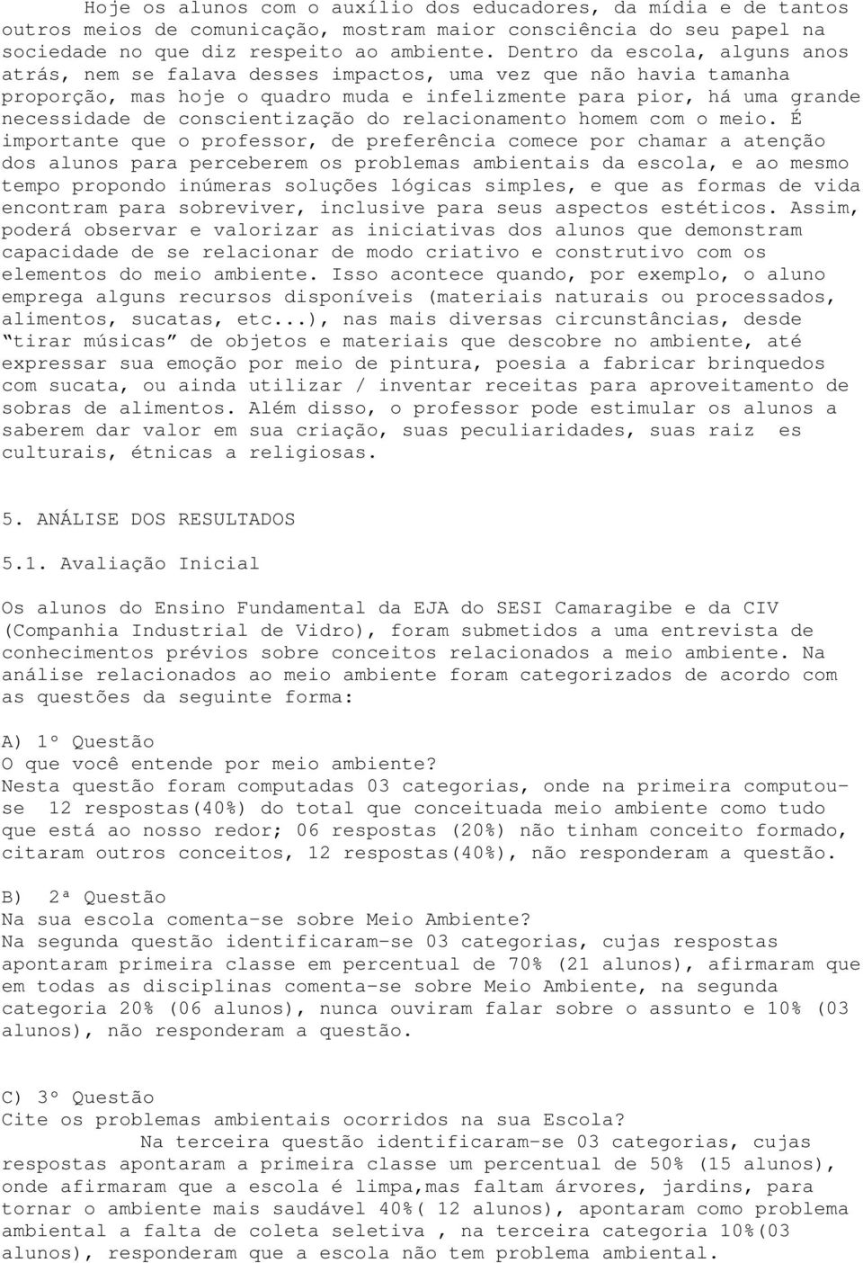 conscientização do relacionamento homem com o meio.