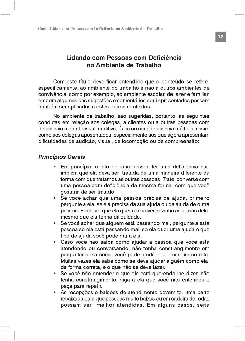 apresentados possam também ser aplicadas a estes outros contextos.