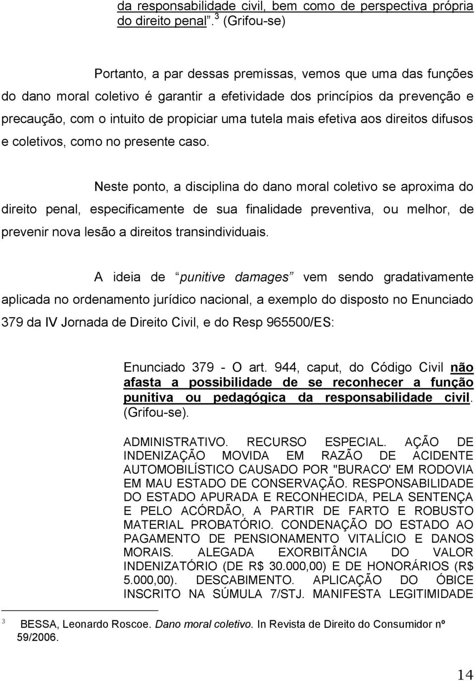 tutela mais efetiva aos direitos difusos e coletivos, como no presente caso.