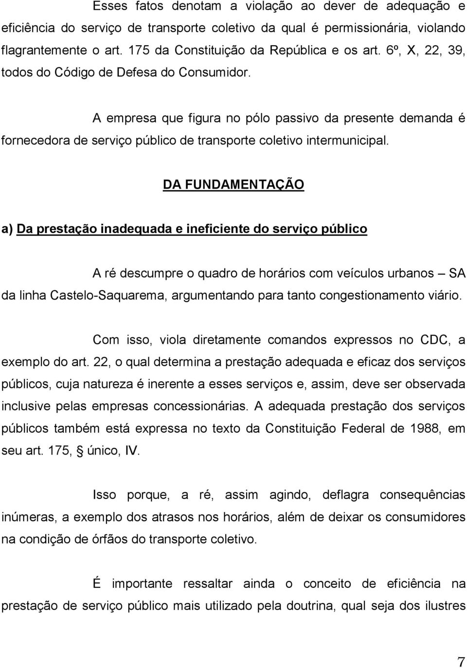 DA FUNDAMENTAÇÃO a) Da prestação inadequada e ineficiente do serviço público A ré descumpre o quadro de horários com veículos urbanos SA da linha Castelo-Saquarema, argumentando para tanto