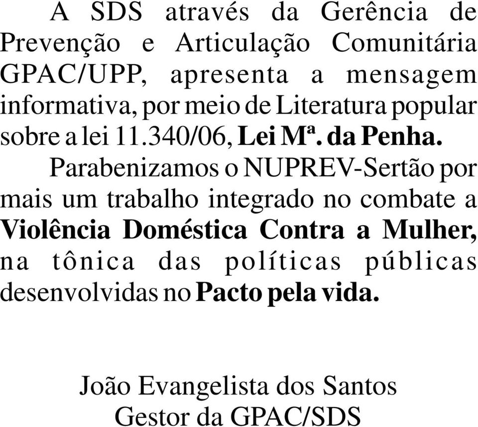 Parabenizamos o NUPREV-Sertão por mais um trabalho integrado no combate a Violência Doméstica Contra