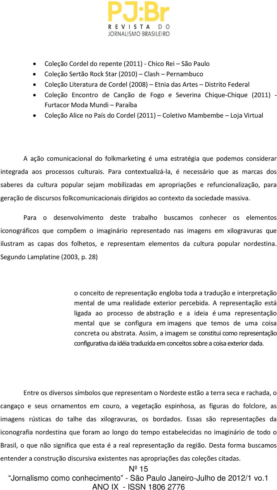 podemos considerar integrada aos processos culturais.