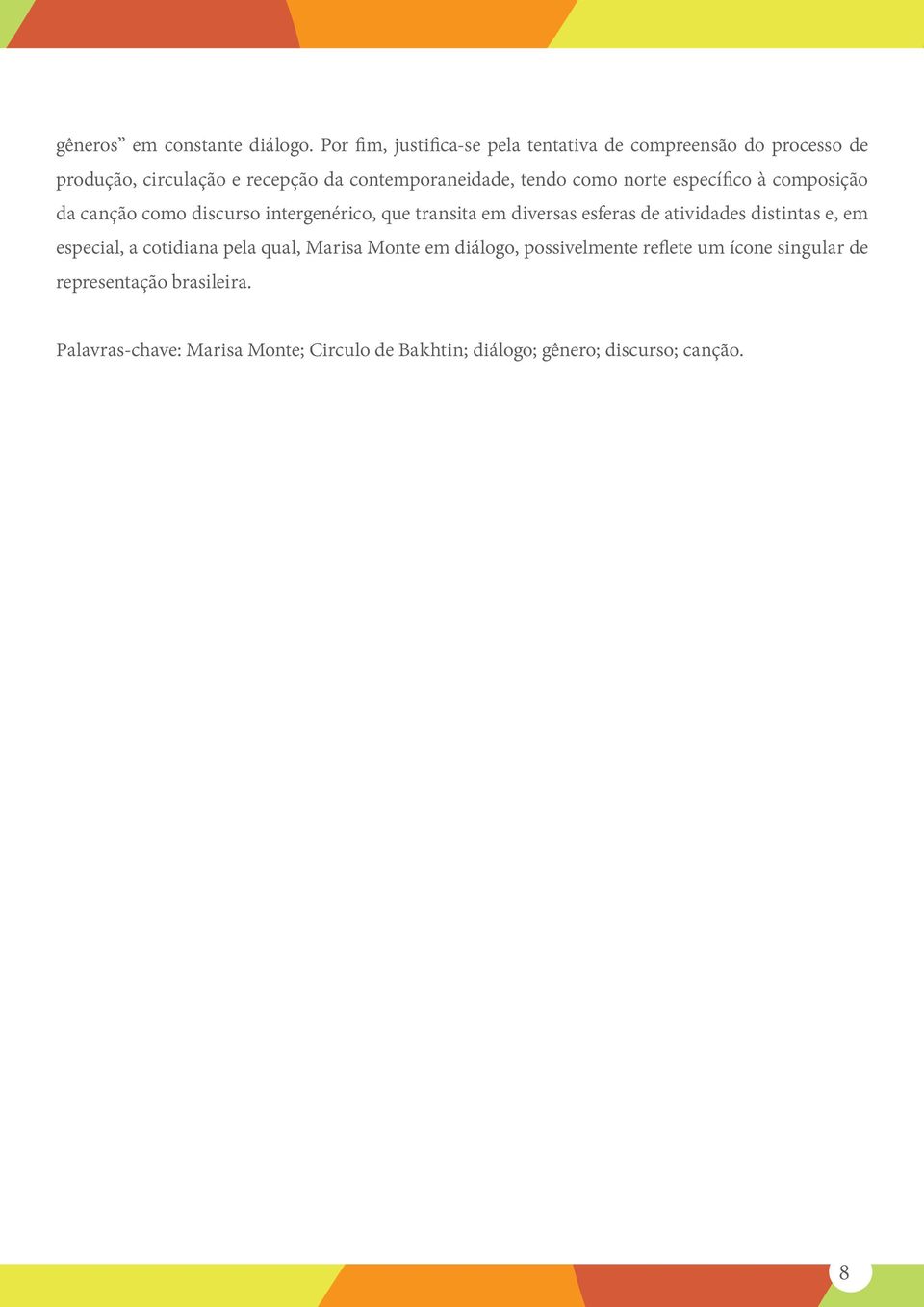 como norte específico à composição da canção como discurso intergenérico, que transita em diversas esferas de atividades