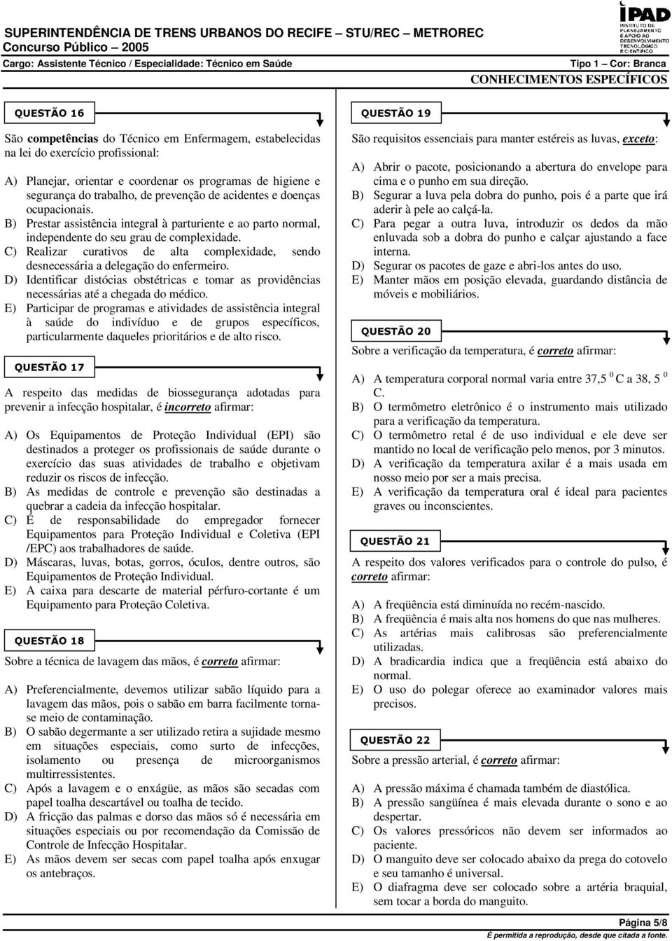 C) Realizar curativos de alta complexidade, sendo desnecessária a delegação do enfermeiro. D) Identificar distócias obstétricas e tomar as providências necessárias até a chegada do médico.