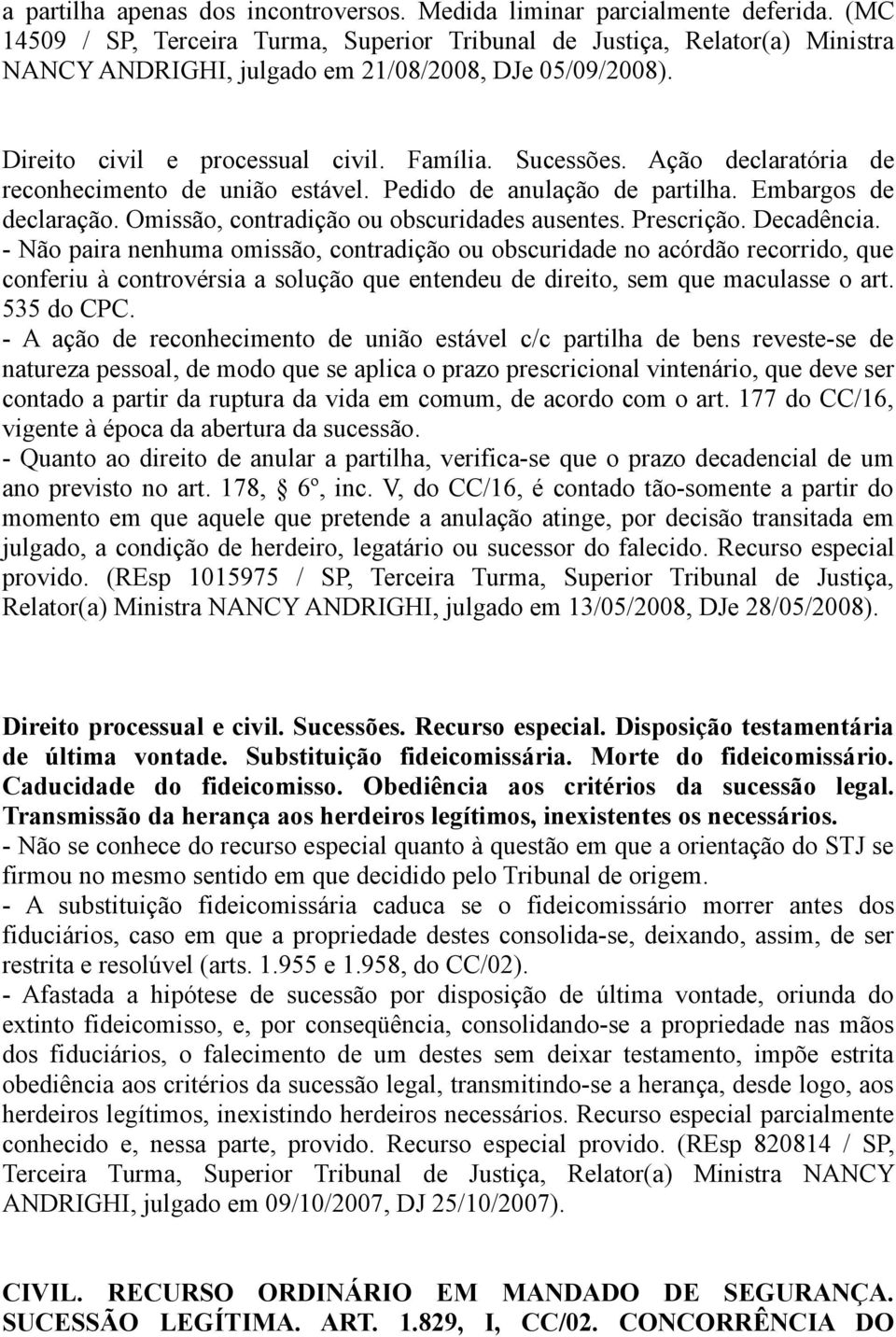 Ação declaratória de reconhecimento de união estável. Pedido de anulação de partilha. Embargos de declaração. Omissão, contradição ou obscuridades ausentes. Prescrição. Decadência.