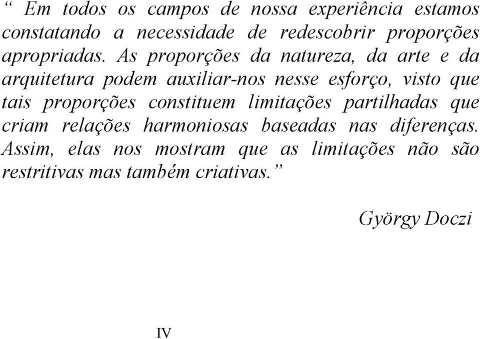 As proporções da natureza, da arte e da arquitetura podem auxiliar-nos nesse esforço, visto que tais