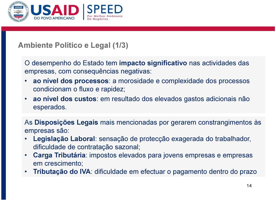 As Disposições Legais mais mencionadas por gerarem constrangimentos às empresas são: Legislação Laboral: sensação de protecção exagerada do trabalhador, dificuldade