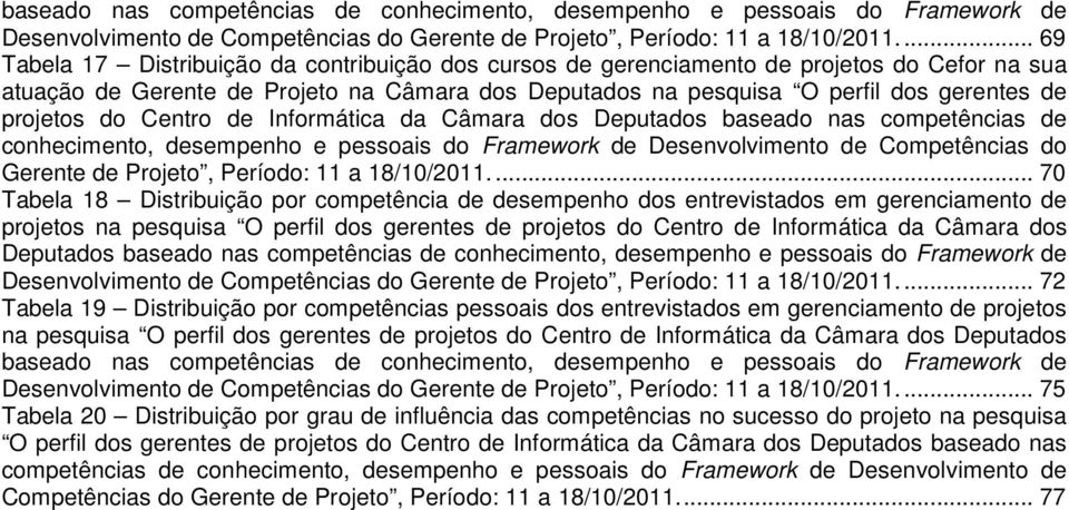 projetos do Centro de Informática da Câmara dos Deputados .