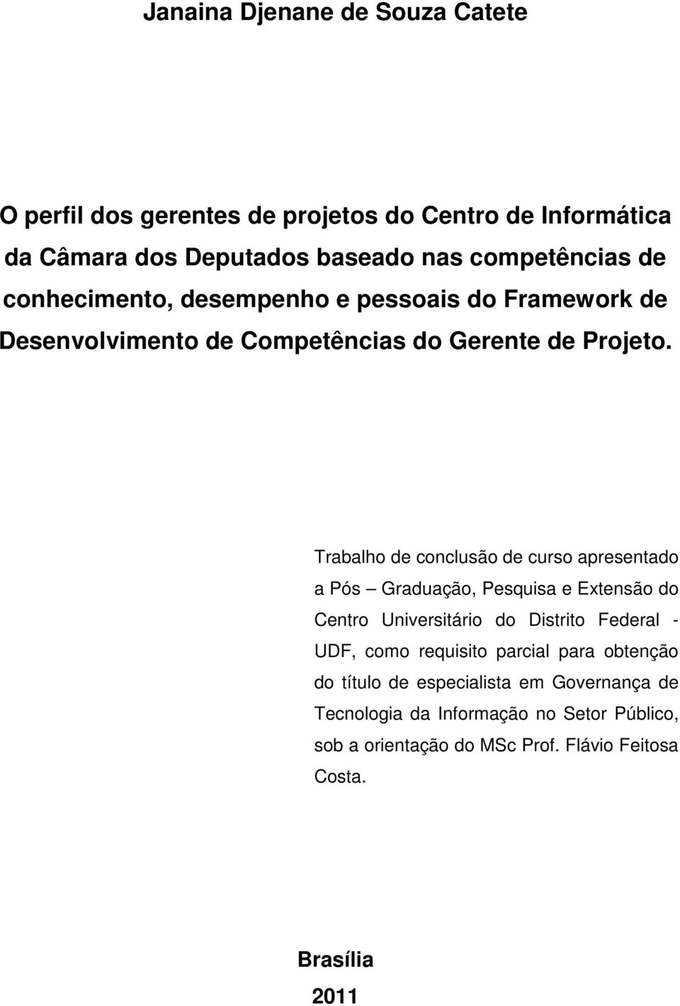 Trabalho de conclusão de curso apresentado a Pós Graduação, Pesquisa e Extensão do Centro Universitário do Distrito Federal - UDF, como