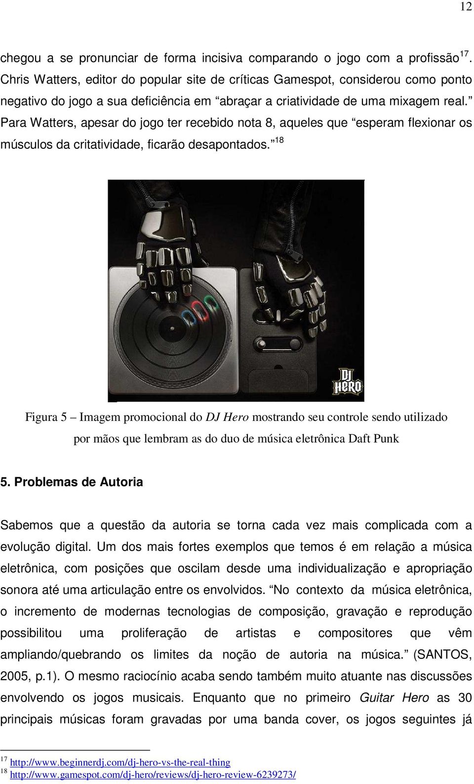 Para Watters, apesar do jogo ter recebido nota 8, aqueles que esperam flexionar os músculos da critatividade, ficarão desapontados.