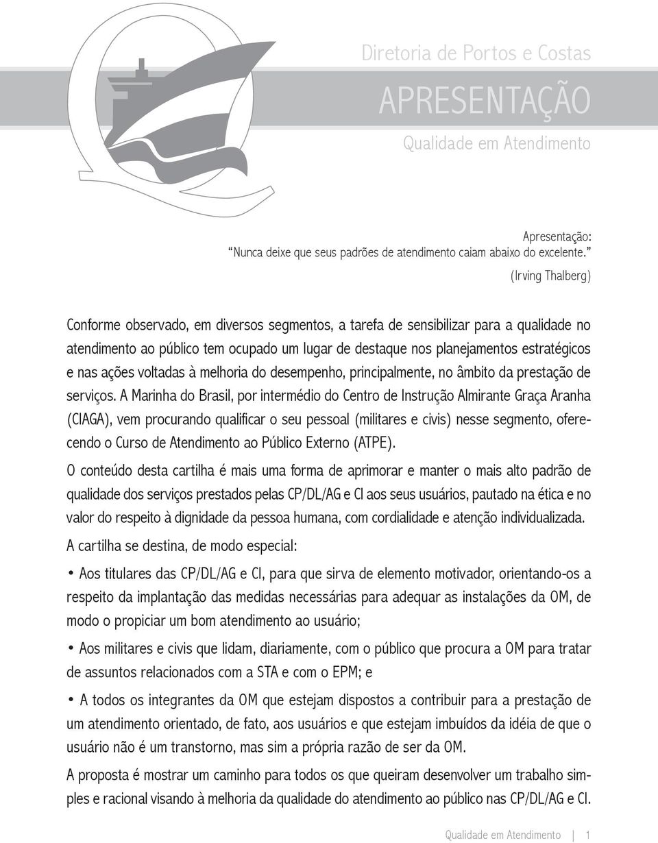 ações voltadas à melhoria do desempenho, principalmente, no âmbito da prestação de serviços.